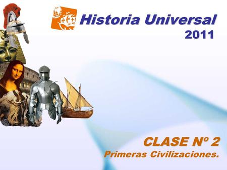 Historia Universal 2011 CLASE Nº 2 Primeras Civilizaciones.