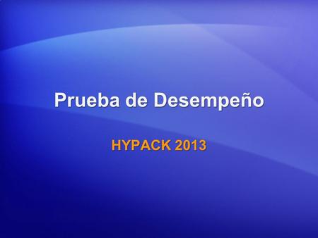 Prueba de Desempeño HYPACK 2013.