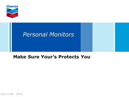DOC ID © Chevron 2005 Personal Monitors Make Sure Yours Protects You.