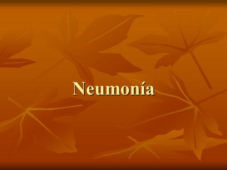 Neumonía. Definición Inflamación del parénquima pulmonar causada por un agente infeccioso.