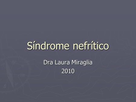 Síndrome nefrítico Dra Laura Miraglia 2010.