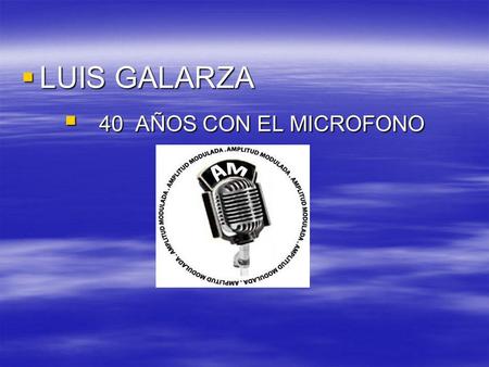 LUIS GALARZA 40 AÑOS CON EL MICROFONO.
