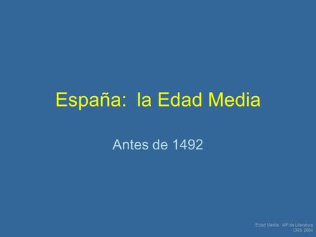 España: la Edad Media Antes de 1492 Edad Media: AP de Literatura