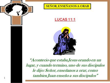 SEÑOR, ENSEÑANOS A ORAR LUCAS 11:1
