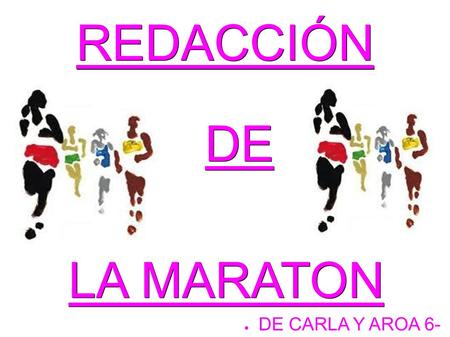 REDACCIÓN DE LA MARATON DE CARLA Y AROA 6-.