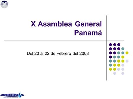 X Asamblea General Panamá Del 20 al 22 de Febrero del 2008.