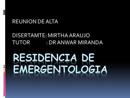 REUNION DE ALTA DISERTAMTE: MIRTHA ARAUJO TUTOR : DR ANWAR MIRANDA.