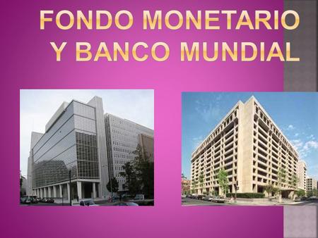 FONDO MONETARIO Y BANCO MUNDIAL
