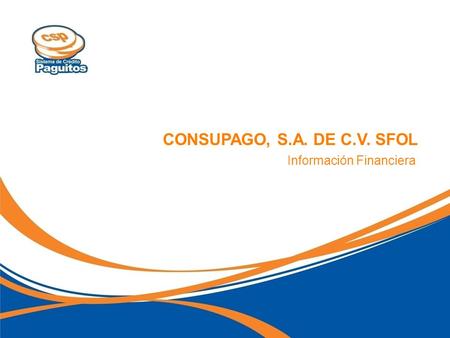 CONSUPAGO, S.A. DE C.V. SFOL Información Financiera.