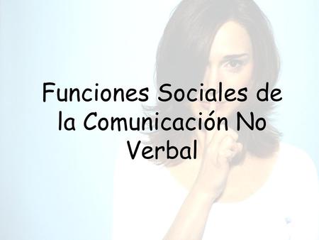 Funciones Sociales de la Comunicación No Verbal