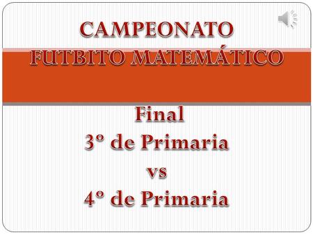 CAMPEONATO FUTBITO MATEMÁTICO Final 3º de Primaria vs 4º de Primaria.