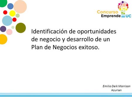 Identificación de oportunidades de negocio y desarrollo de un Plan de Negocios exitoso. Emilio Deik Morrison Azurian.
