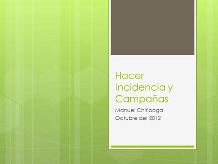 Hacer Incidencia y Campañas Manuel Chiriboga Octubre del 2012.