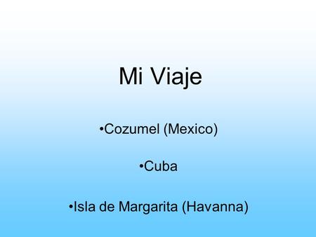 Cozumel (Mexico) Cuba Isla de Margarita (Havanna)