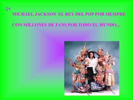 MICHAEL JACKSON EL REY DEL POP POR SIEMPRE CON MILLONES DE FANS POR TODO EL MUNDO....