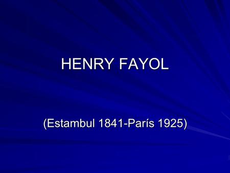 HENRY FAYOL (Estambul 1841-París 1925).