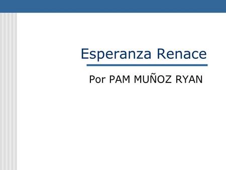 Esperanza Renace Por PAM MUÑOZ RYAN.