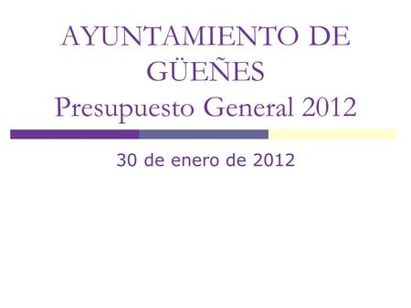 AYUNTAMIENTO DE GÜEÑES Presupuesto General 2012 30 de enero de 2012.