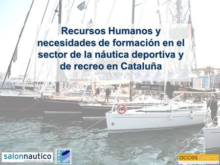 Recursos Humanos y necesidades de formación en el sector de la náutica deportiva y de recreo en Cataluña.