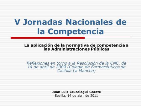 V Jornadas Nacionales de la Competencia La aplicación de la normativa de competencia a las Administraciones Públicas Reflexiones en torno a la Resolución.