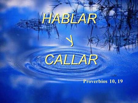 HABLAR y CALLAR Proverbios 10, 19.