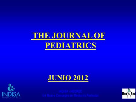 INDISA - NEORED Un Nuevo Concepto en Medicina Perinatal THE JOURNAL OF PEDIATRICS JUNIO 2012.