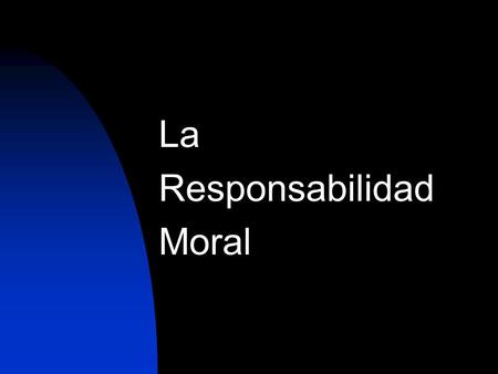 La Responsabilidad Moral.