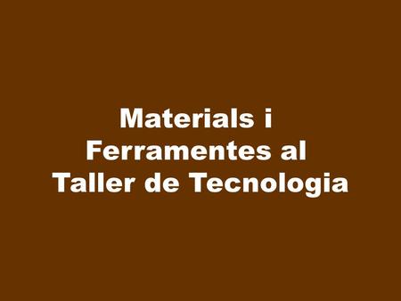 Materials i Ferramentes al Taller de Tecnologia.