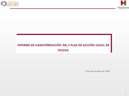 1 INFORME DE CARACTERIZACIÓN DEL II PLAN DE ACCIÓN LOCAL DE TOLOSA 9 de diciembre de 2009.
