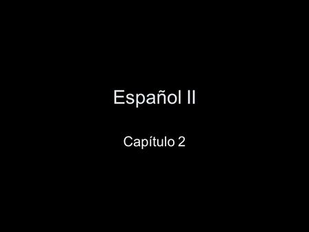 Español II Capítulo 2.