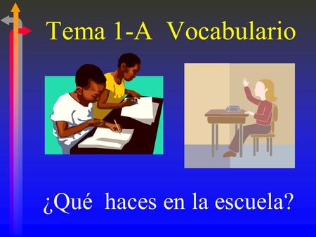 Tema 1-A Vocabulario ¿Qué haces en la escuela?.