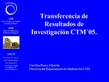 Transferencia de Resultados de Investigación CTM´05. Carolina Ponce Alberola. Directora del Departamento de Maderas del CTM.