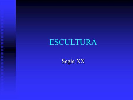 ESCULTURA Segle XX.