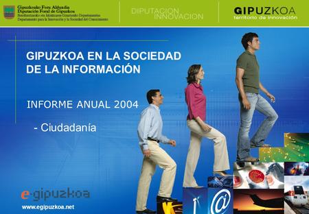 GIPUZKOA EN LA SOCIEDAD DE LA INFORMACIÓN www.egipuzkoa.net INFORME ANUAL 2004 - Ciudadanía.