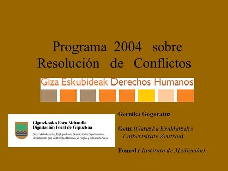 Programa 2004 sobre Resolución de Conflictos. Programa de formación sobre resolución de conflictos Cursos 2004: –Curso taller sobre tratamiento de conflictos.