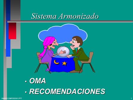 Sistema Armonizado OMA RECOMENDACIONES OMARECOMFEB2001.PPT 1.