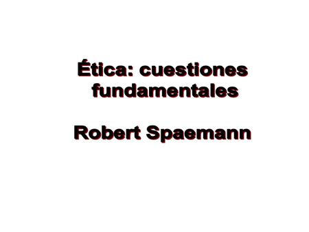 Ética: cuestiones fundamentales Robert Spaemann.