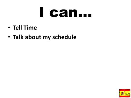 I can... Tell Time Talk about my schedule © rh09.