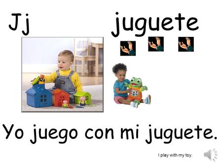 Juguete Jj Yo juego con mi juguete. I play with my toy.