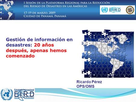 Gestión de información en desastres: 20 años después, apenas hemos comenzado Ricardo Pérez OPS/OMS.