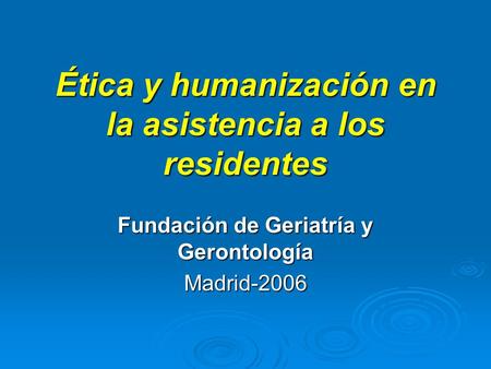 Ética y humanización en la asistencia a los residentes