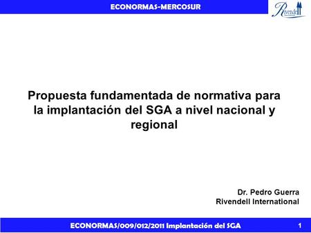 Propuesta fundamentada de normativa para la implantación del SGA a nivel nacional y regional Dr. Pedro Guerra Rivendell International.
