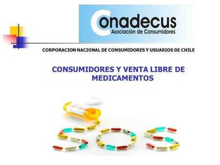 CORPORACION NACIONAL DE CONSUMIDORES Y USUARIOS DE CHILE CONSUMIDORES Y VENTA LIBRE DE MEDICAMENTOS.