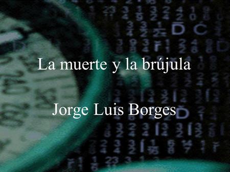La muerte y la brújula Jorge Luis Borges.