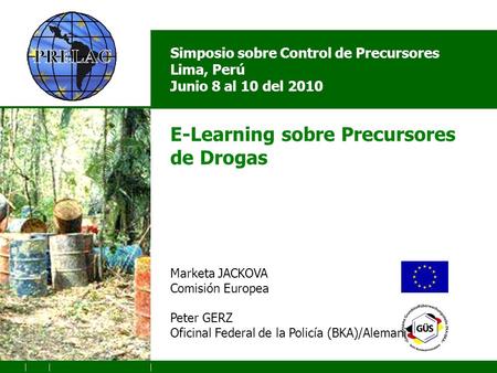 Logo PERU Symposium (to de defined) Simposio sobre Control de Precursores Lima, Perú Junio 8 al 10 del 2010 E-Learning sobre Precursores de Drogas Marketa.