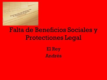 Falta de Beneficios Sociales y Protectiones Legal El Rey Andrés.