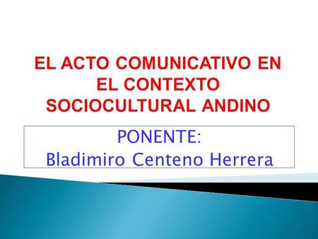 EL ACTO COMUNICATIVO EN EL CONTEXTO SOCIOCULTURAL ANDINO