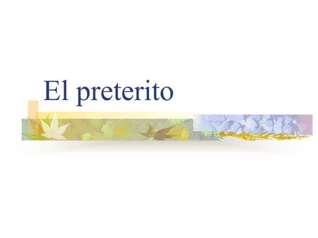 El preterito Preterite Verbs Preterite means past tense Preterite verbs deal withcompleted past action.