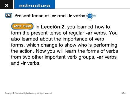 In Lección 2, you learned how to form the present tense of regular -ar verbs. You also learned about the importance of verb forms, which change to show.