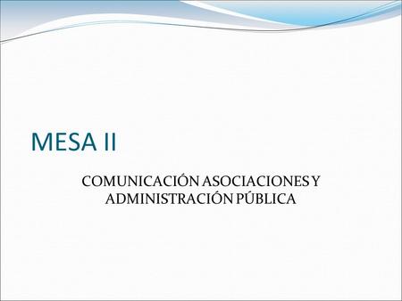 MESA II COMUNICACIÓN ASOCIACIONES Y ADMINISTRACIÓN PÚBLICA.